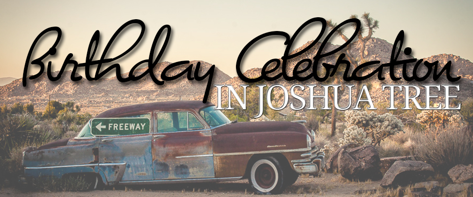 Birthday Celebration in Joshua Tree